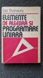 ELEMENTE DE ALGEBRA SI PROGRAMARE LINIARA - Purcaru