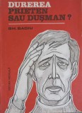 Durerea Prieten sau Dusman? Gh. Badiu, Medicina, 1986, Editura Medicala, Romana, 118 pagini, Carte Paperback