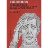DUREREA PRIETEN SAU DUSMAN?-GH. BADIU-223456