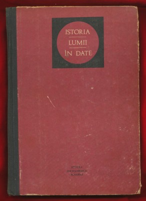 &amp;quot;Istoria lumii &amp;icirc;n date&amp;quot; - sub conducerea Acad. prof. Andrei Oţetea, 1972. foto