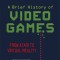 A Brief History of Video Games: From Atari to Virtual Reality