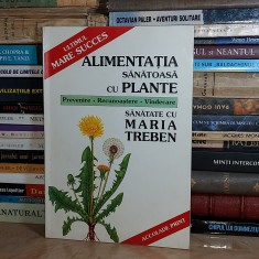 MARIA TREBEN - ALIMENTATIA SANATOASA CU PLANTE , 1995 #