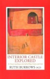 Interior Castle Explored: St. Teresa&#039;s Teahcing on the Life of Deep Union with God