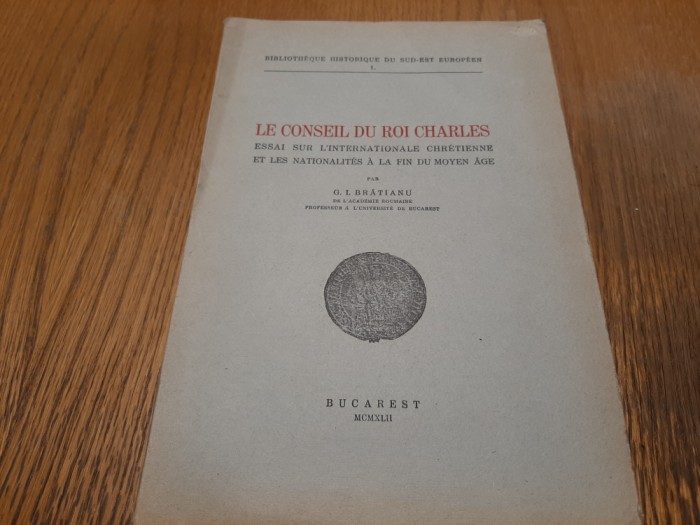 LE CONSEIL DU ROI CHARLES - G. I. Bratianu - 1943, 77 p.