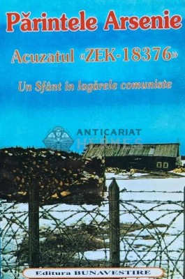Acuzatul Zek-18376. Un Sfant in lagarele comuniste - 2001 - Arsenie (N195) foto