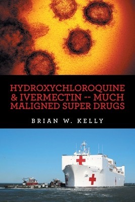 Hydroxychloroquine &amp; Ivermectin -- Much Maligned Super Drugs