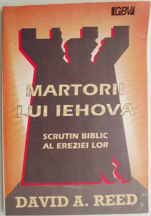 Martorii lui Iehova Scrutin biblic al ereziei lor &ndash; David A. Reed