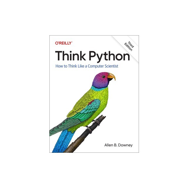 Think Python: How to Think Like a Computer Scientist