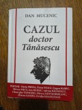 Cazul doctor Tanasescu - Dan Mucenic, autograf, 2014 / R4P4F