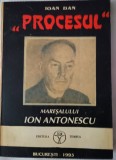 ,,Procesul ,, Maresalului Ion Antonescu- Ioan Dan
