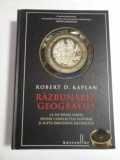RAZBUNAREA GEOGRAFIEI - ROBERT D. KAPLAN