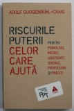 RISCURILE PUTERII CELOR CARE AJUTA , PENTRU PSIHOLOGI (...) PREOTI de ADOLF GUGGENBUHL - CRAIG , 2017