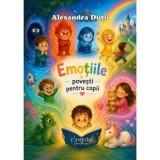 Emotiile. Povesti pentru copii - Alexandra Dutu