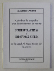 CONTRIBUTII LA BIOGRAFIA UNOR DASCALI ROMANI DE NEUITAT - DUMITRU MARTINAS SI PR. IOAN MICLEA - de ALEXANDRU POPSOR , 1999 foto