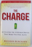 THE CHARGE - ACTIVATING THE 10 HUMANS DRIVES THAT MAKE YOU FEEL ALIVE by BRENDON BURCHARD , 2012