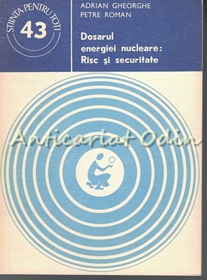 Dosarul Energiei Nucleare: Risc Si Beneficiu - Adrian Gheorghe, Petre Roman foto