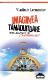 Imaginea tamaduitoare. Curs avansat de &bdquo;transformare&rdquo;