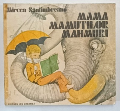 MAMA MAMUTILOR MAHMURI de MIRCEA SANTIMBREANU , ILUSTRATII de GH. MARINESCU , 1983 * PREZINTA HALOURI DE APA SI DEFECTE LA COPERTE , EDITIE BROSATA foto