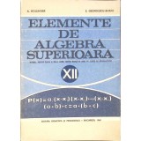 ELEMENTE DE ALGEBRA SUPERIOARA. MANUAL PENTRU CLASA A XII-A LICEU, SECTIA REALA SI ANUL IV, LICEE DE SPECIA-353000