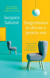 Singurătatea &icirc;n doi nu e pentru noi - Paperback brosat - Jacques Salom&eacute; - Curtea Veche