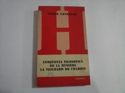 CONSTIINTA FILOSOFICA DE LA HUSSERL LA TEILHARD DE CHARDIN - Tudor GHIDEANU foto