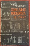 Copilarie berlineza la 1900 - Walter Benjamin (2010)