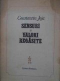 Sensuri si Valori Regasite - Constantin Joja, Editura Eminescu, 1981, Carte Tehnica, Constructii, Limba Romana