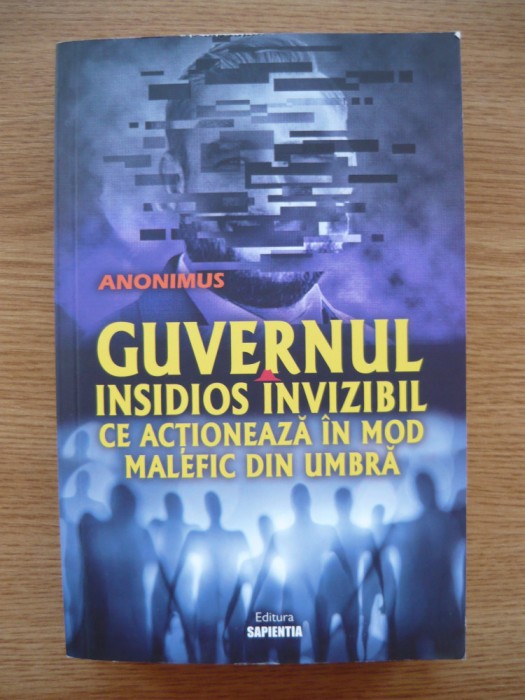 ANONIMUS - GUVERNUL INSIDIOS INVIZIBIL CE ACTIONEAZA IN MOD MALEFIC DIN UMBRA - 2020
