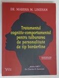 TRATAMENTUL COGNITIV - COMPORTAMENTAL PENTRU TULBURAREA DE PERSONALITATE DE TIP BORDERLINE de MARSHA M. LINEHAN , 2022