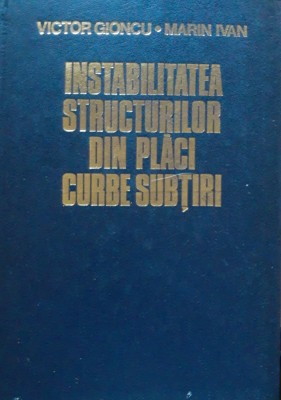 Instabilitatea structurilor din plăci curbe șubtiri - Victor Gioncu, Marin Ivan foto