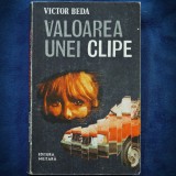 Cumpara ieftin VALOAREA UNEI CLIPE - VICTOR BEDA