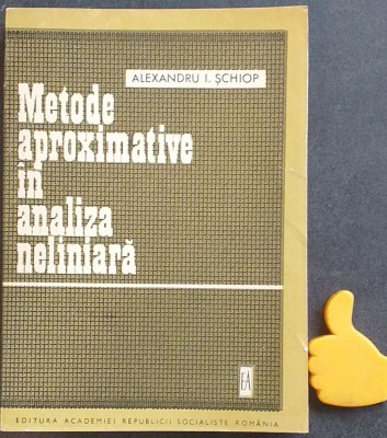 Metode aproximative in analiza neliniara Alexandru I. Schiop foto