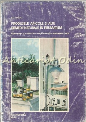 Produsele Apicole Si Alte Remedii Naturale In Reumatism II - D. C. Jarvis Produsele Apicole Si Alte Remedii Naturale In Reumatism II - D. C. Jarvis