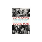 Sound Man: A Life Recording Hits with the Rolling Stones, the Who, Led Zeppelin, the Eagles, Eric Clapton, the Faces . . .