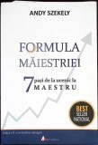 FORMULA MAIESTRIEI. 7 PASI DE LA UCENIC LA MAESTRU-ANDY SZEKELY-356230