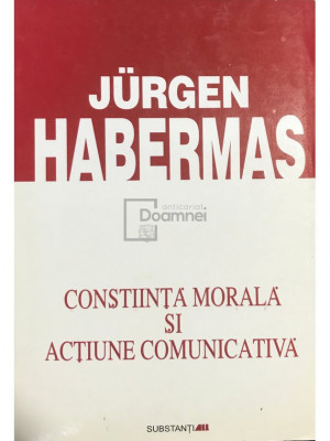 Jurgen Habermas - Conștiința morală și acțiune comunicativă (editia 2000) foto