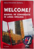 Welcome! Manual de Conversatie Engleza - Alina-Antoanela Stefaniu - Ghid Practic Invatare Limba Engleza