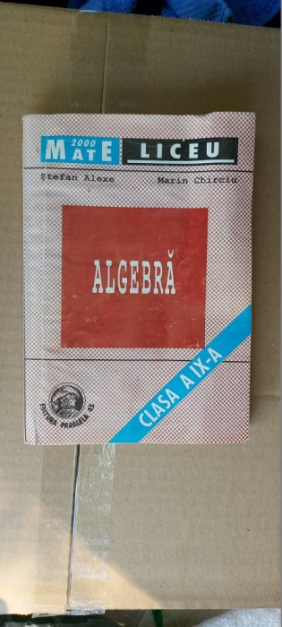 ALGEBRA CLASA A IX A ALEXEE , CHIRCIU , PARALELA 45