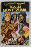 FIICA LUI MONTEZUMA de H. RIDER HAGGARD , ANII &#039;90