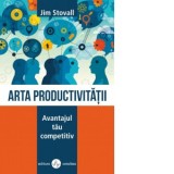 Arta productivitatii. Avantajul tau competitiv - Jim Stovall