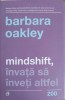 MINDSHIFT, INVATA SA INVETI ALTFEL-BARBARA OAKLEY-323605