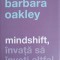 MINDSHIFT, INVATA SA INVETI ALTFEL-BARBARA OAKLEY-323605