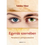 Egym&aacute;s szem&eacute;ben - P&aacute;rtatlanul a p&aacute;rkapcsolatokr&oacute;l - Tak&aacute;cs Tibor