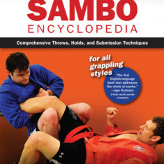 The Sambo Encyclopedia: Comprehensive Throws, Holds, and Submission Techniques for All Grappling Styles
