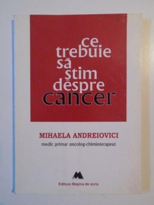 CE TREBUIE SA STIM DESPRE CANCER de MIHAELA ANDREIOVICI 1998 foto