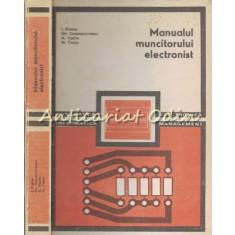 Manualul Muncitorului Electronist - I. Ristea, Gh. Constantinescu, A. Vasile
