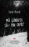 Ma gandesc sa-i pun capat/Iain Reid