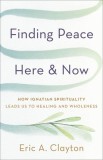 Finding Peace Here and Now: How Ignatian Spirituality Leads Us to Healing and Wholeness