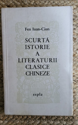 SCURTA ISTORIE A LITERATURII CLASICE CHINEZE-FEN IUAN-CIUN foto