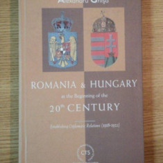 ROMANIA AND HUNGARY AT THE BEGINNING OF THE 20TH CENTURY de ALEXANDRU GHISA , 2003